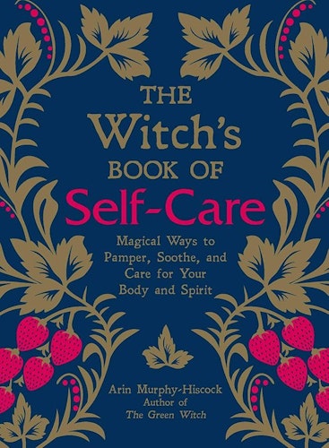 The witch's book of self care - magical ways to pamper,  soothe and care for your body and spirit