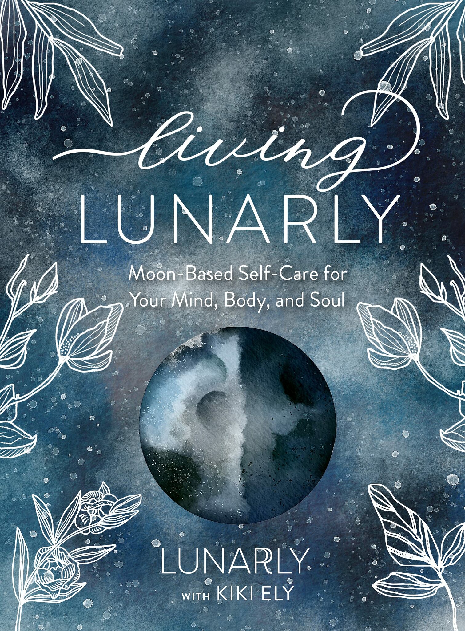 Living Lunarly, moon-based self-care for your mind, body and soul. - Kiki Ely