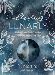 Living Lunarly, moon-based self-care for your mind, body and soul. - Kiki Ely