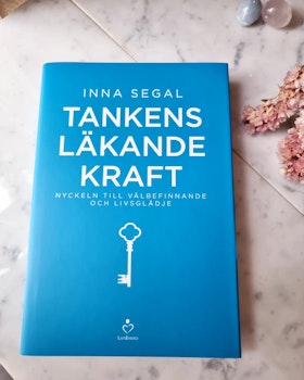 Tankens läkande kraft, nyckeln till välbefinnande och livsglädje - Inna Segal