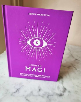 Modern Magi | Ritualer, formler och brygder som ger dig ett fantastiskt liv  | Semra Haksever