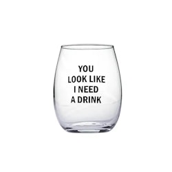 You Look Like I Need A Drink vinglas