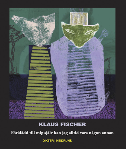 Förklädd till mig själv kan jag alltid vara någon annan/Klaus Fischer